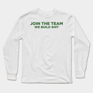 MAJIMA CONSTRUCTION - JOIN THE TEAM WE BUILD SHTT Long Sleeve T-Shirt